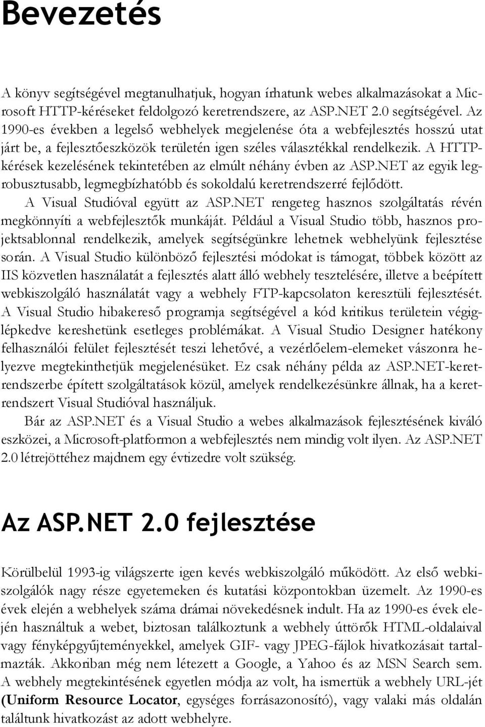A HTTPkérések kezelésének tekintetében az elmúlt néhány évben az ASP.NET az egyik legrobusztusabb, legmegbízhatóbb és sokoldalú keretrendszerré fejlődött. A Visual Studióval együtt az ASP.