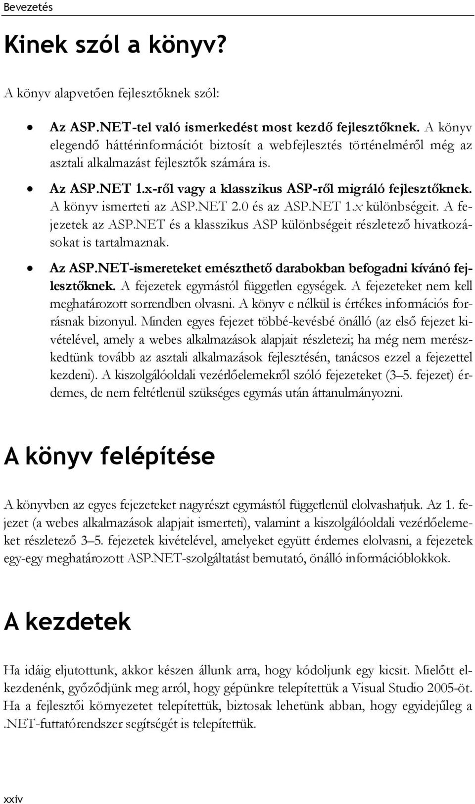 A könyv ismerteti az ASP.NET 2.0 és az ASP.NET 1.x különbségeit. A fejezetek az ASP.NET és a klasszikus ASP különbségeit részletező hivatkozásokat is tartalmaznak. Az ASP.