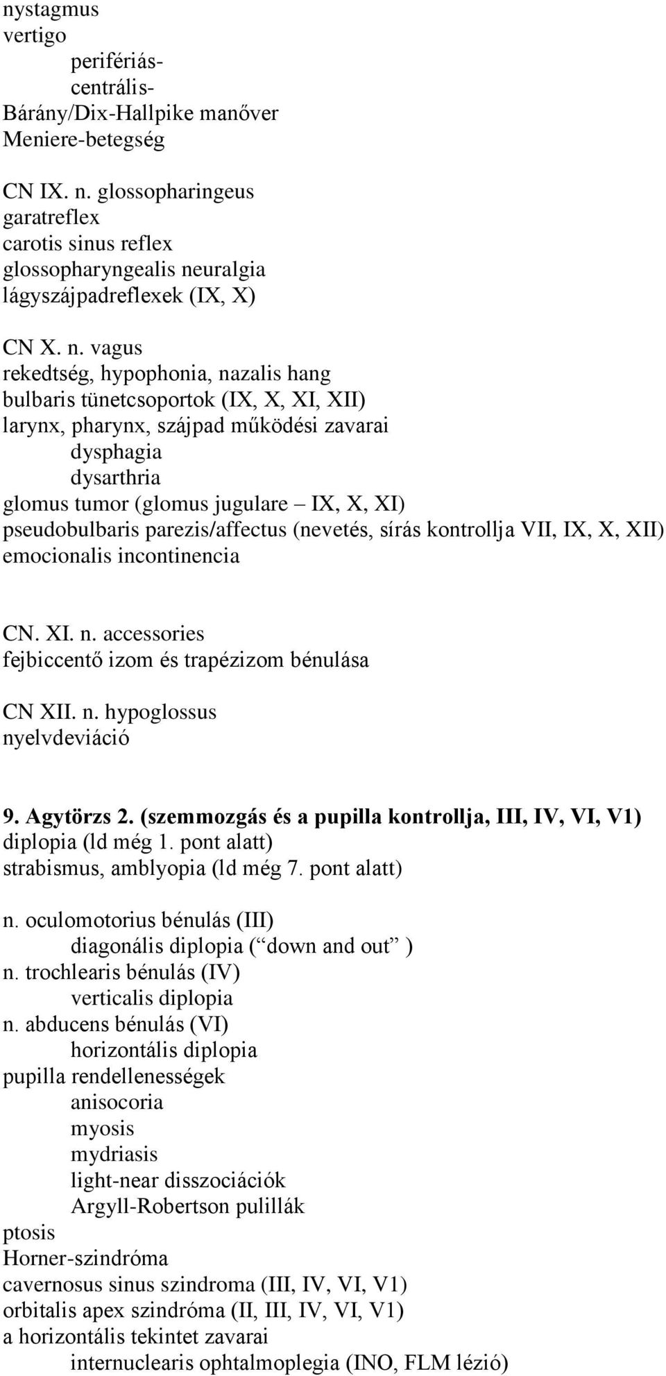 uralgia lágyszájpadreflexek (IX, X) CN X. n.