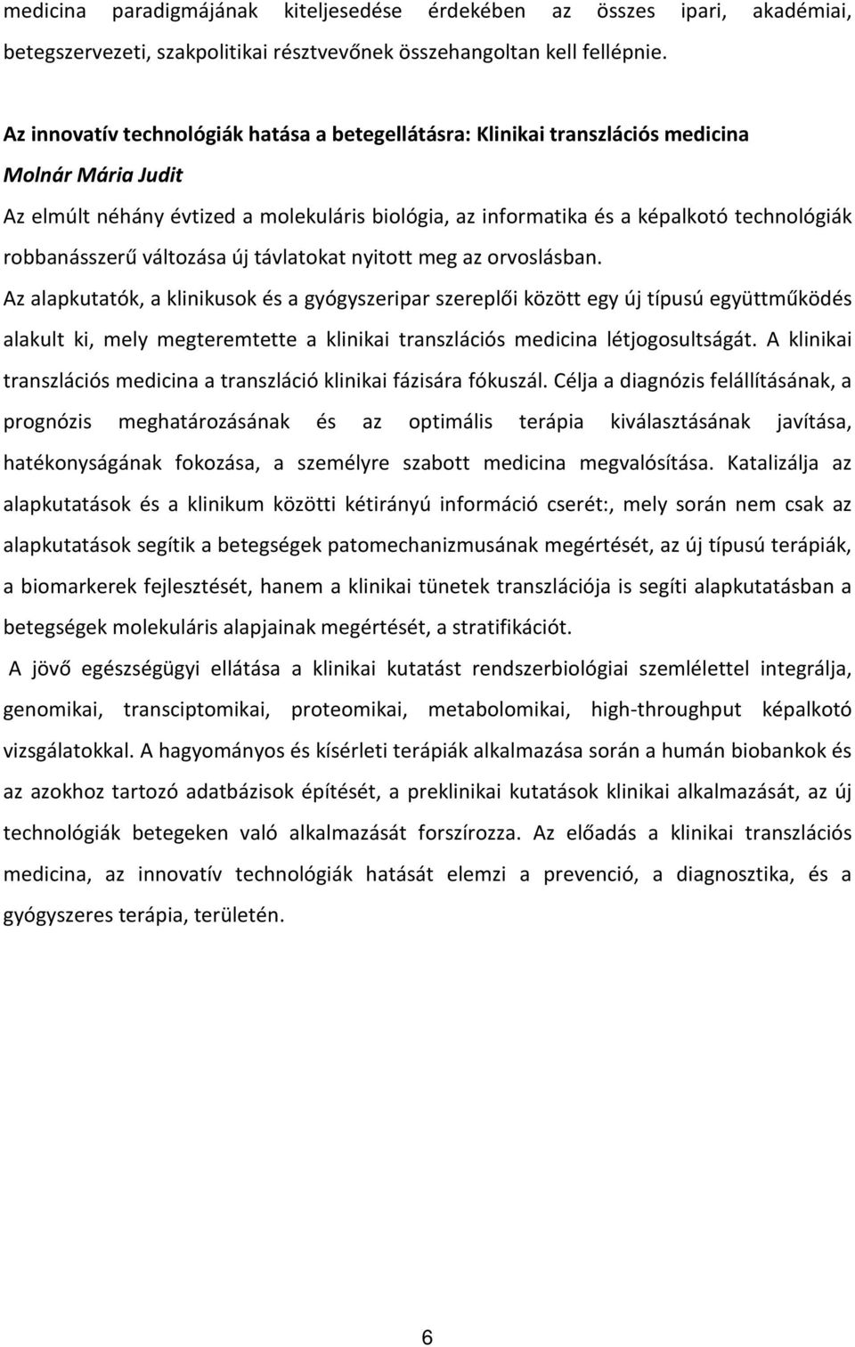 robbanásszerű változása új távlatokat nyitott meg az orvoslásban.