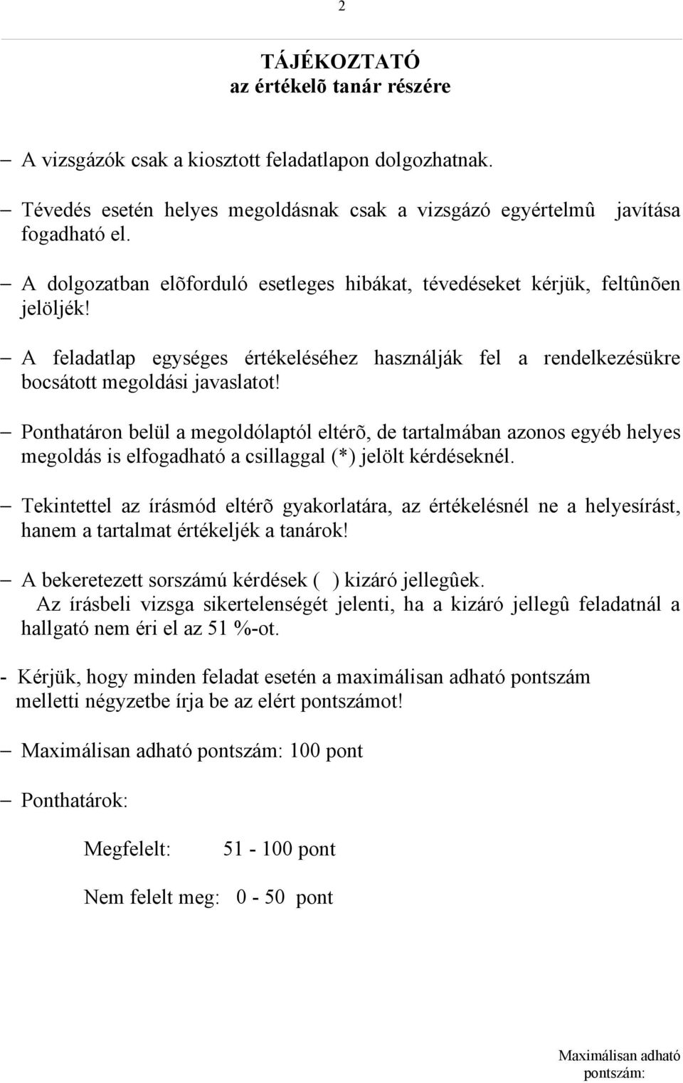Ponthatáron belül a megoldólaptól eltérõ, de tartalmában azonos egyéb helyes megoldás is elfogadható a csillaggal (*) jelölt kérdéseknél.