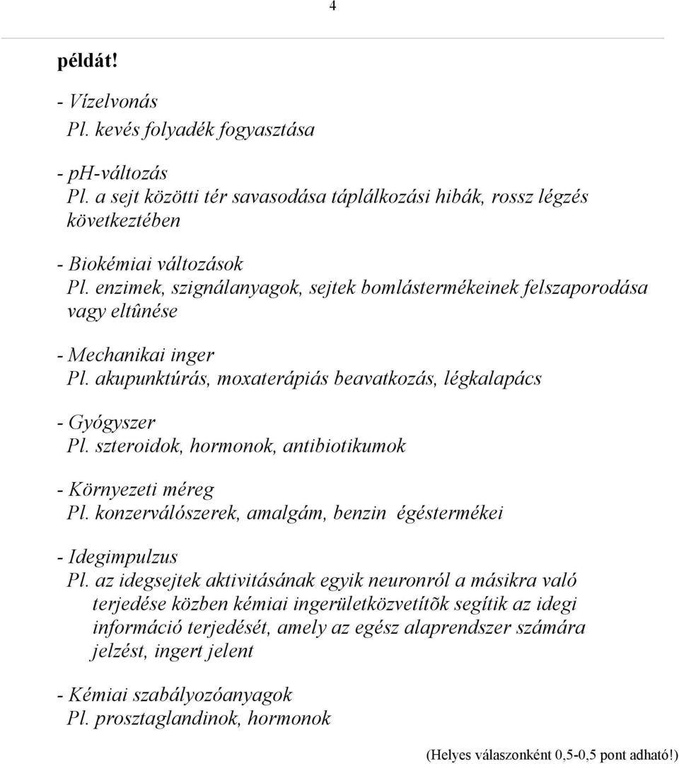 szteroidok, hormonok, antibiotikumok - Környezeti méreg Pl. konzerválószerek, amalgám, benzin égéstermékei - Idegimpulzus Pl.