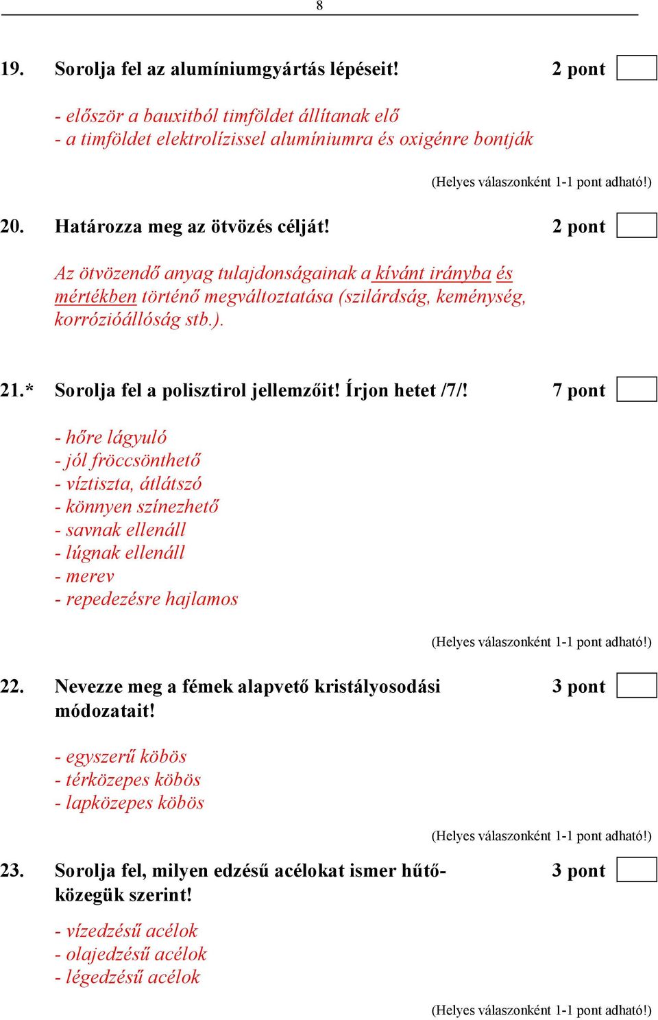 Írjon hetet /7/! 7 pont - hıre lágyuló - jól fröccsönthetı - víztiszta, átlátszó - könnyen színezhetı - savnak ellenáll - lúgnak ellenáll - merev - repedezésre hajlamos 22.