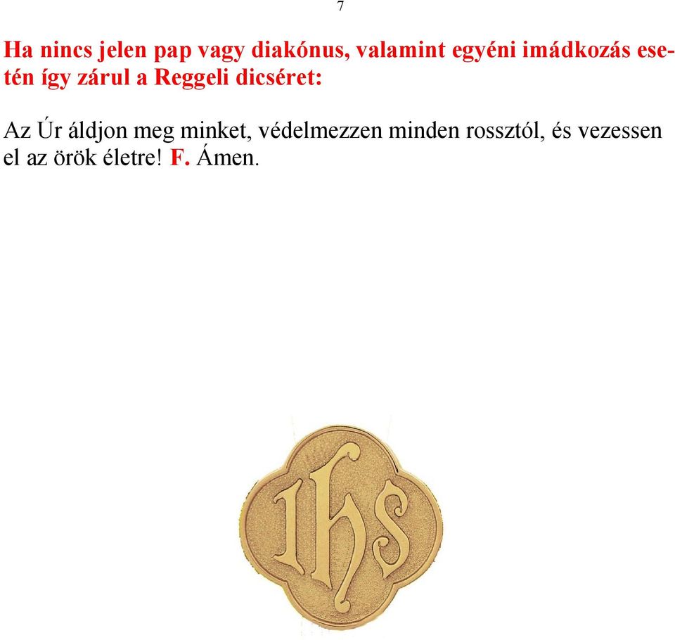 dicséret: Az Úr áldjon meg minket, védelmezzen