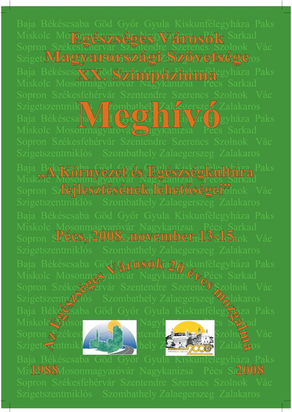 Pécs Sarkad Sprn Székesfehérvár Szentendre Szerencs Szlnk Vác Szigetszentmiklós Szmbathely Zalaegerszeg Zalakars A Környezet és Egészségkultúra Misklc Msnmagyaróvár Nagykanizsa Pécs Sarkad Sprn