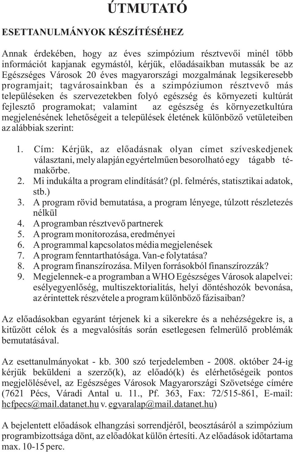 egészség és környezetkultúra megjelenésének lehetőségeit a települések életének különböző vetületeiben az alábbiak szerint: 1.