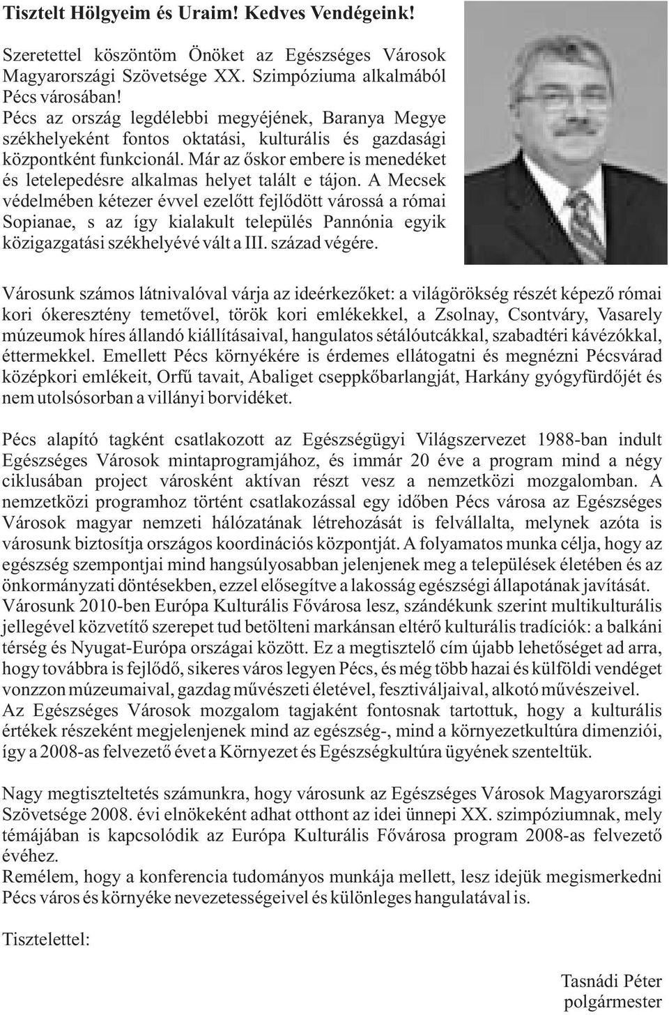 Már az őskr embere is menedéket és letelepedésre alkalmas helyet talált e tájn.