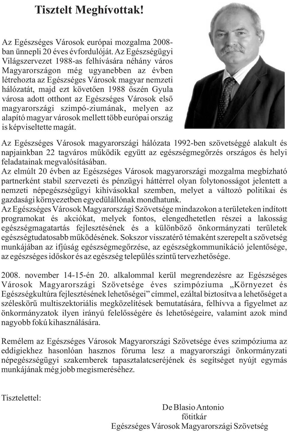 adtt tthnt az Egészséges Vársk első magyarrszági szimpó-ziumának, melyen az alapító magyar vársk mellett több európai rszág is képviseltette magát.