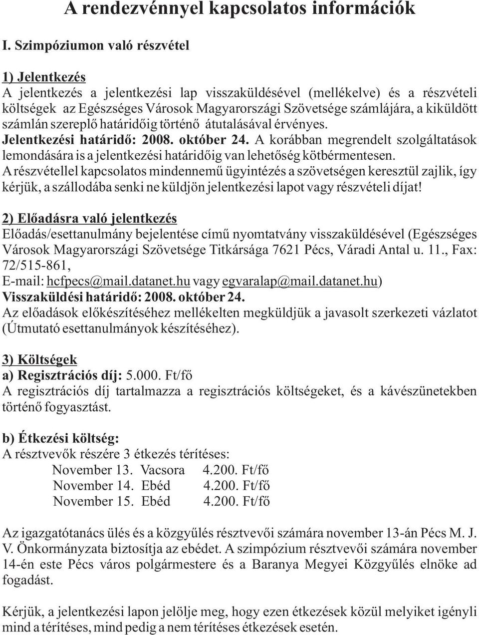 számlán szereplő határidőig történő átutalásával érvényes. Jelentkezési határidő: 2008. któber 24.