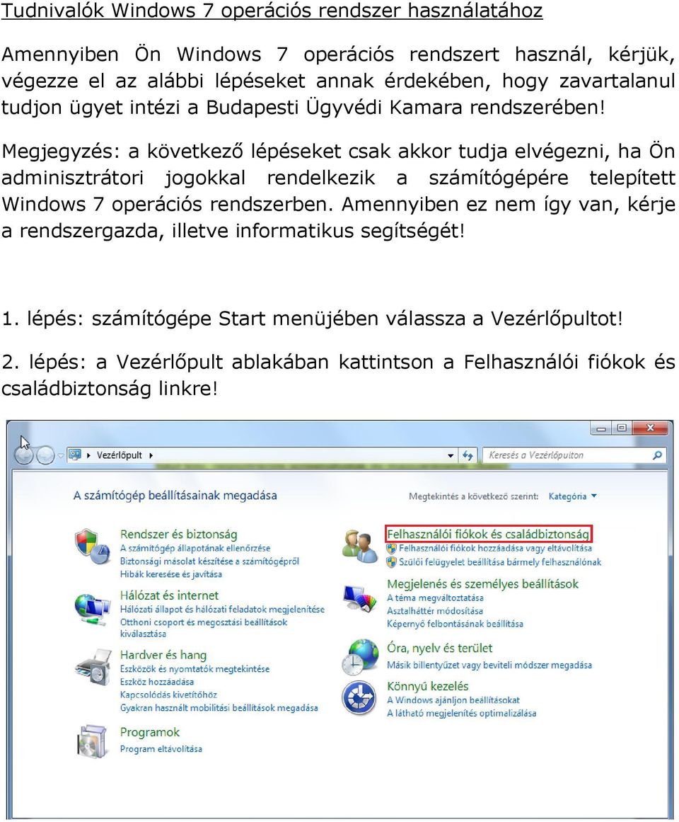 Megjegyzés: a következő lépéseket csak akkor tudja elvégezni, ha Ön adminisztrátori jogokkal rendelkezik a számítógépére telepített Windows 7 operációs