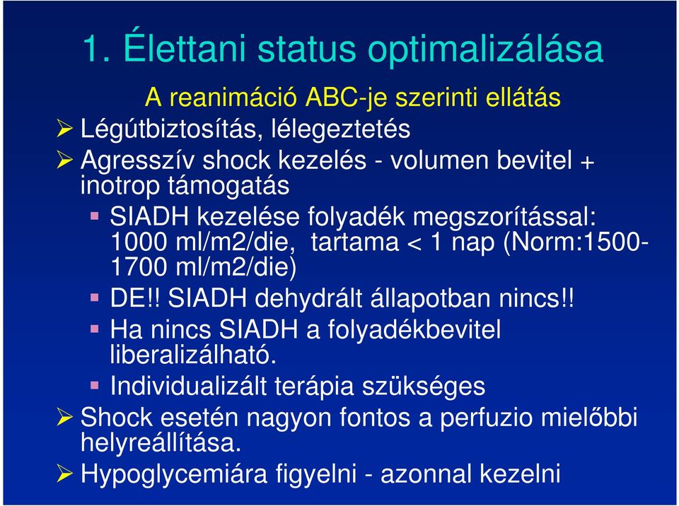 (Norm:1500-1700 ml/m2/die) DE!! SIADH dehydrált állapotban nincs!! Ha nincs SIADH a folyadékbevitel liberalizálható.