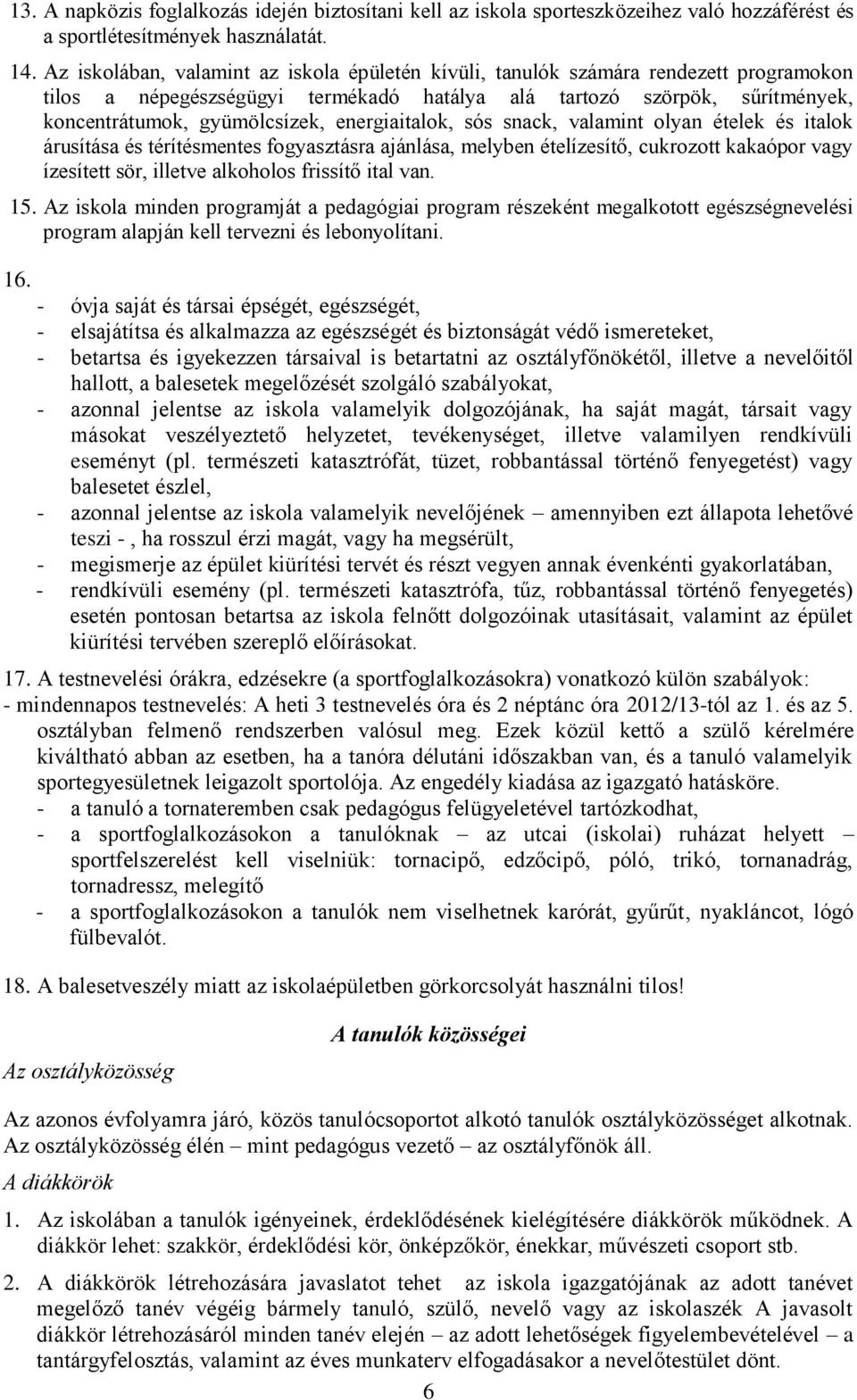 sós snack, valamint lyan ételek és italk árusítása és térítésmentes fgyasztásra ajánlása, melyben ételízesítő, cukrztt kakaópr vagy ízesített sör, illetve alkhls frissítő ital van. 15.