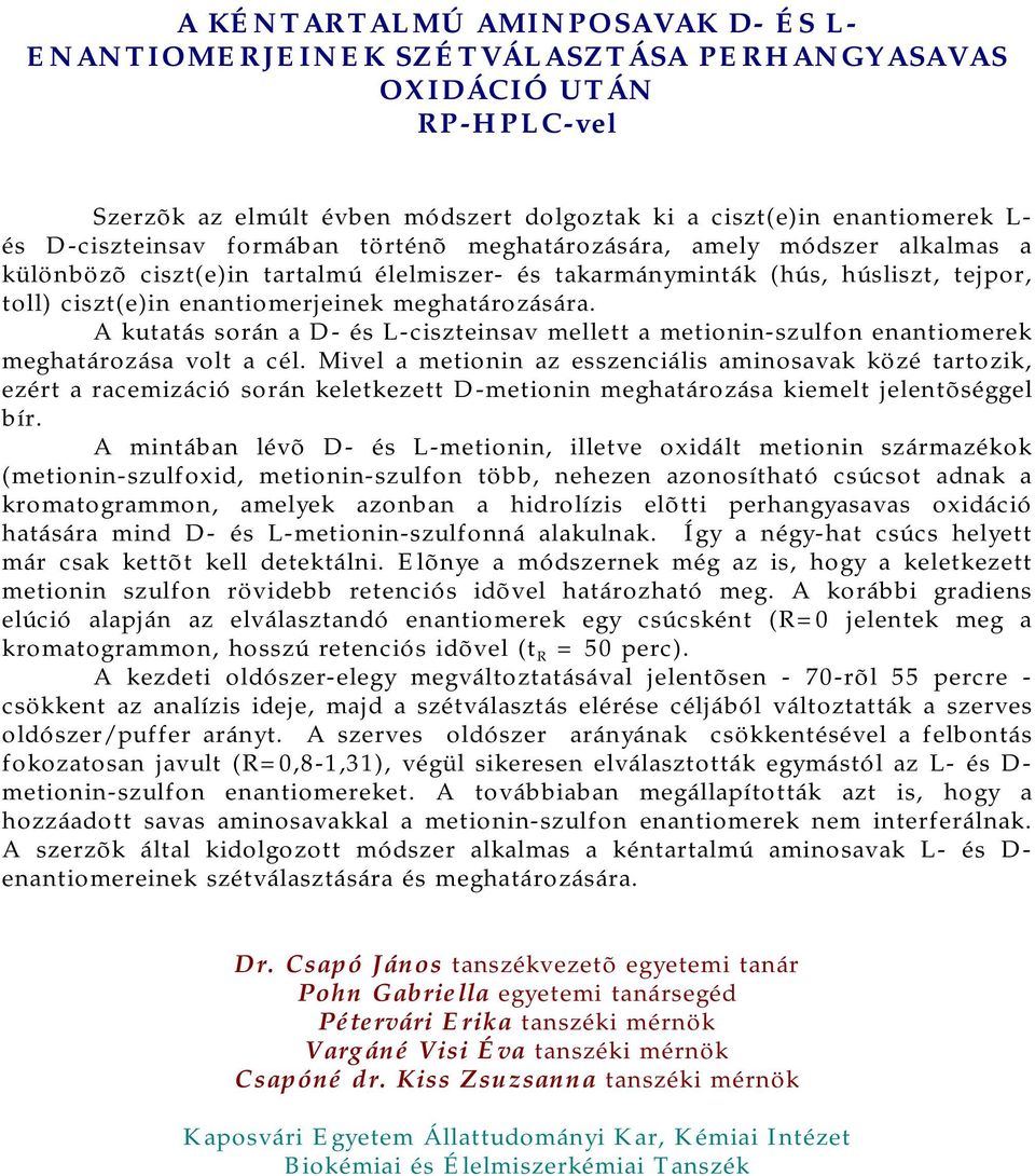 A kutatás során a D- és L-ciszteinsav mellett a metionin-szulfon enantiomerek meghatározása volt a cél.