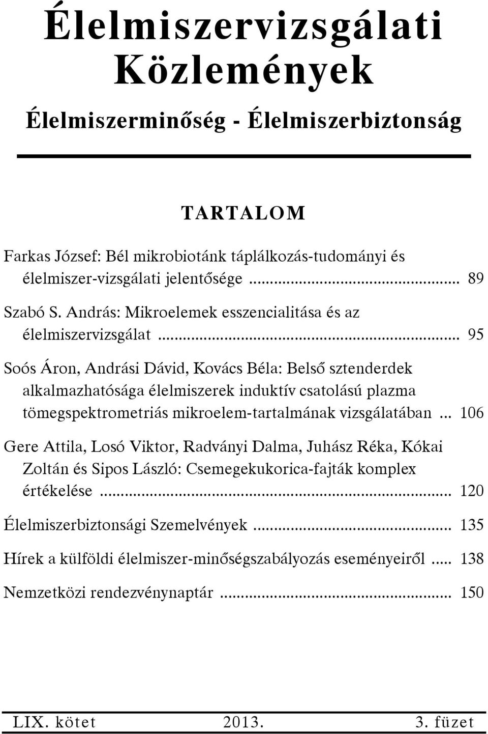 .. 95 Soós Áron, Andrási Dávid, Kovács Béla: Belső sztenderdek alkalmazhatósága élelmiszerek induktív csatolású plazma tömegspektrometriás mikroelem-tartalmának vizsgálatában.