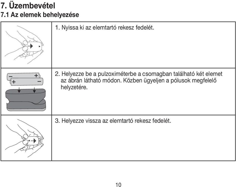 Helyezze be a pulzoximéterbe a csomagban található két elemet az