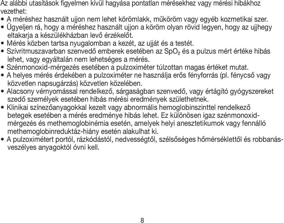 Szívritmuszavarban szenvedő emberek esetében az SpO₂ és a pulzus mért értéke hibás lehet, vagy egyáltalán nem lehetséges a mérés.