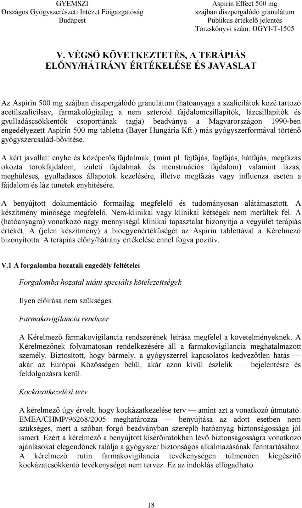 ) más gyógyszerformával történő gyógyszercsalád-bővítése. A kért javallat: enyhe és középerős fájdalmak, (mint pl.
