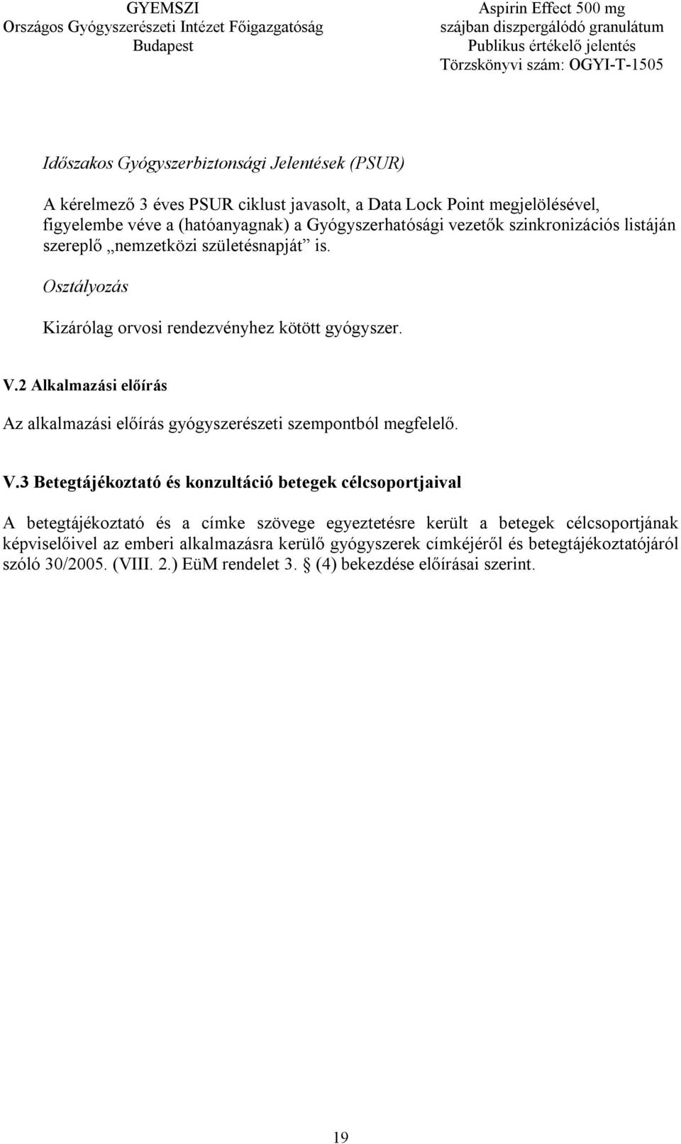 2 Alkalmazási előírás Az alkalmazási előírás gyógyszerészeti szempontból megfelelő. V.