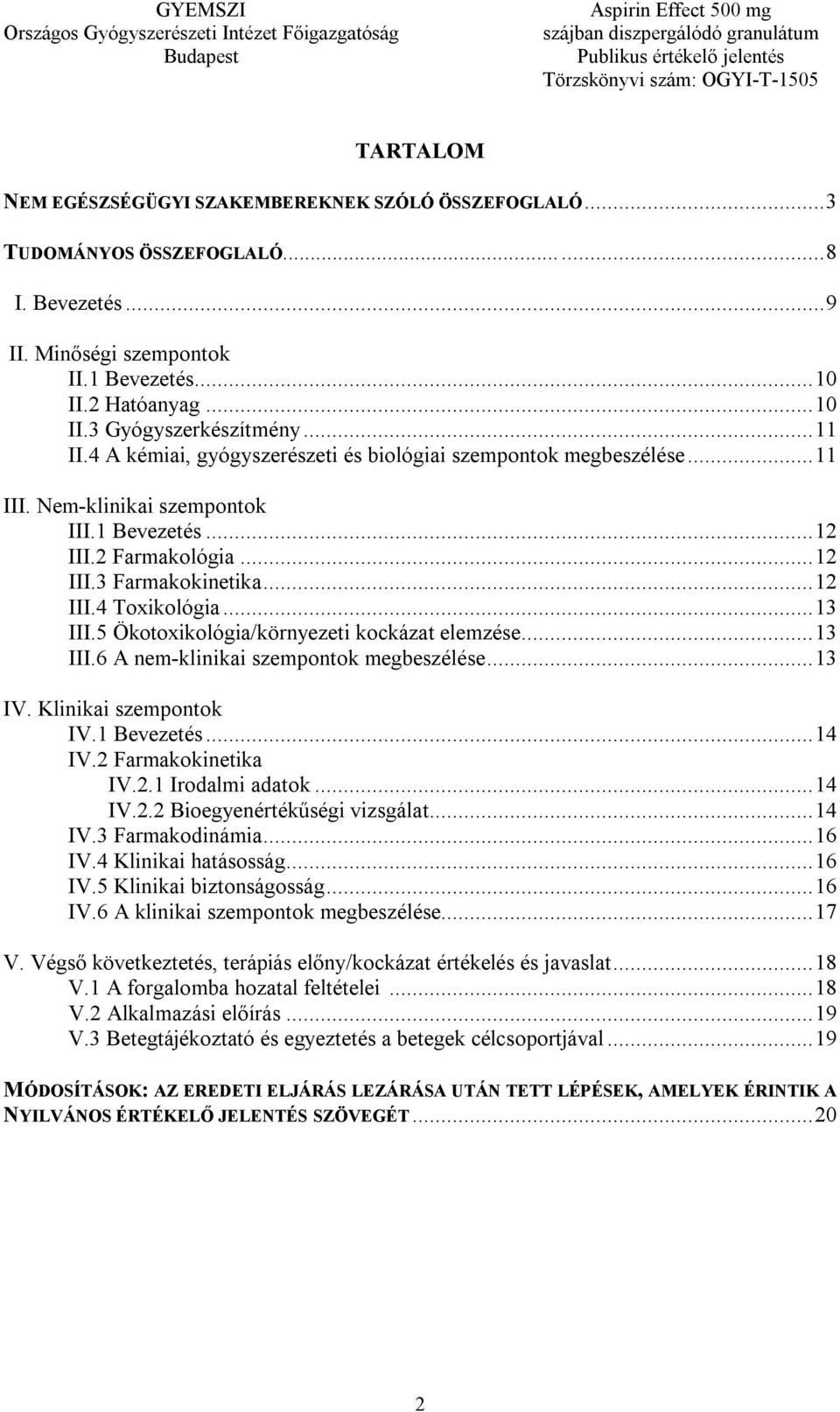 ..13 III.5 Ökotoxikológia/környezeti kockázat elemzése...13 III.6 A nem-klinikai szempontok megbeszélése...13 IV. Klinikai szempontok IV.1 Bevezetés...14 IV.2 Farmakokinetika IV.2.1 Irodalmi adatok.