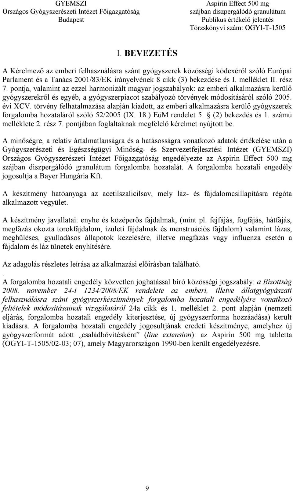 törvény felhatalmazása alapján kiadott, az emberi alkalmazásra kerülő gyógyszerek forgalomba hozataláról szóló 52/2005 (IX. 18.) EüM rendelet 5. (2) bekezdés és 1. számú melléklete 2. rész 7.