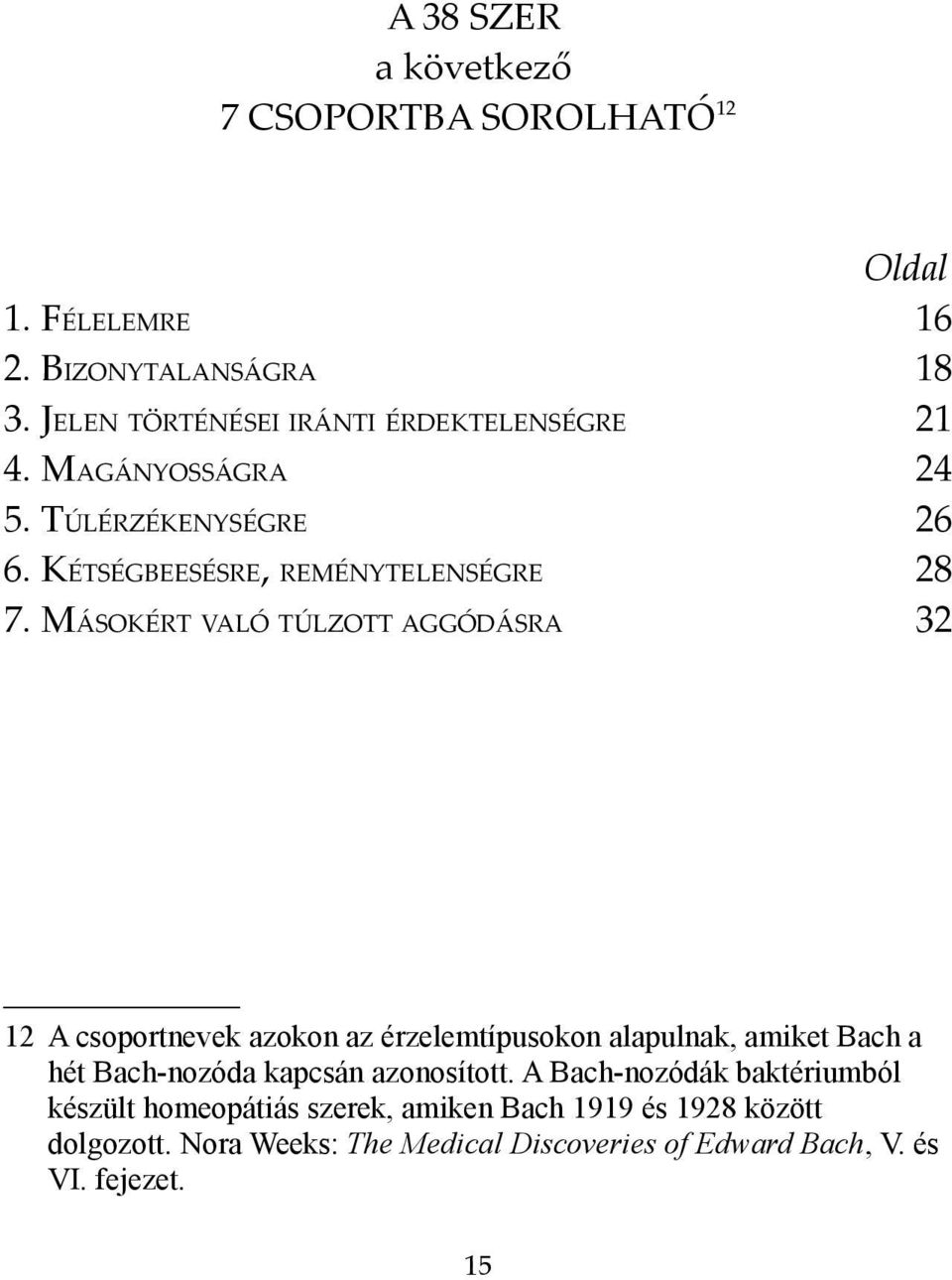 MÁSOKÉRT VALÓ TÚLZOTT AGGÓDÁSRA 32 12 A csoportnevek azokon az érzelemtípusokon alapulnak, amiket Bach a hét Bach-nozóda kapcsán