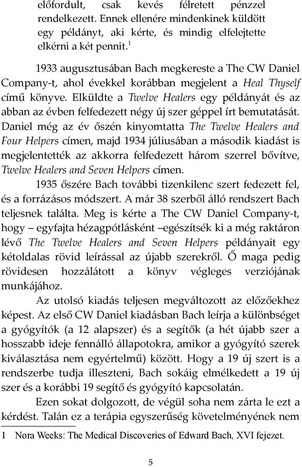 Elküldte a Twelve Healers egy példányát és az abban az évben felfedezett négy új szer géppel írt bemutatását.