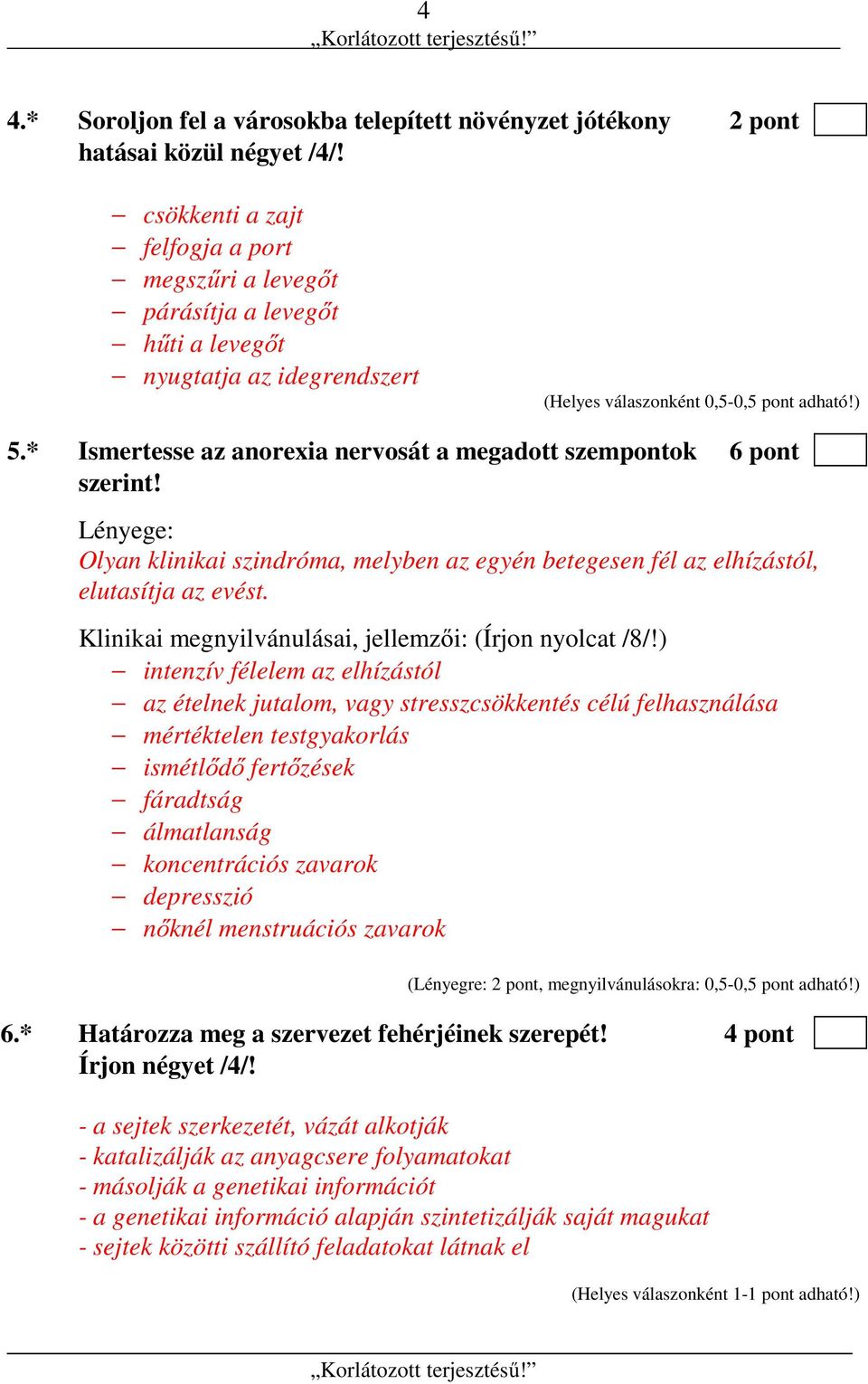 Lényege: Olyan klinikai szindróma, melyben az egyén betegesen fél az elhízástól, elutasítja az evést. Klinikai megnyilvánulásai, jellemzői: (Írjon nyolcat /8/!