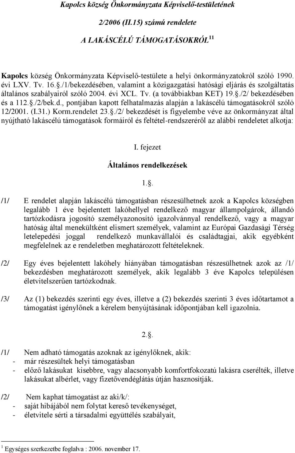 d., pontjában kapott felhatalmazás alapján a lakáscélú támogatásokról szóló 12/2001. (I.31.) Korm.rendelet 23.