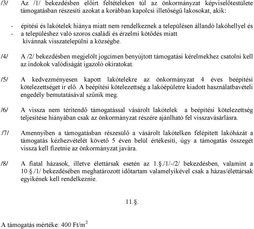 /4/ A /2/ bekezdésben megjelölt jogcímen benyújtott támogatási kérelmekhez csatolni kell az indokok valódiságát igazoló okiratokat.