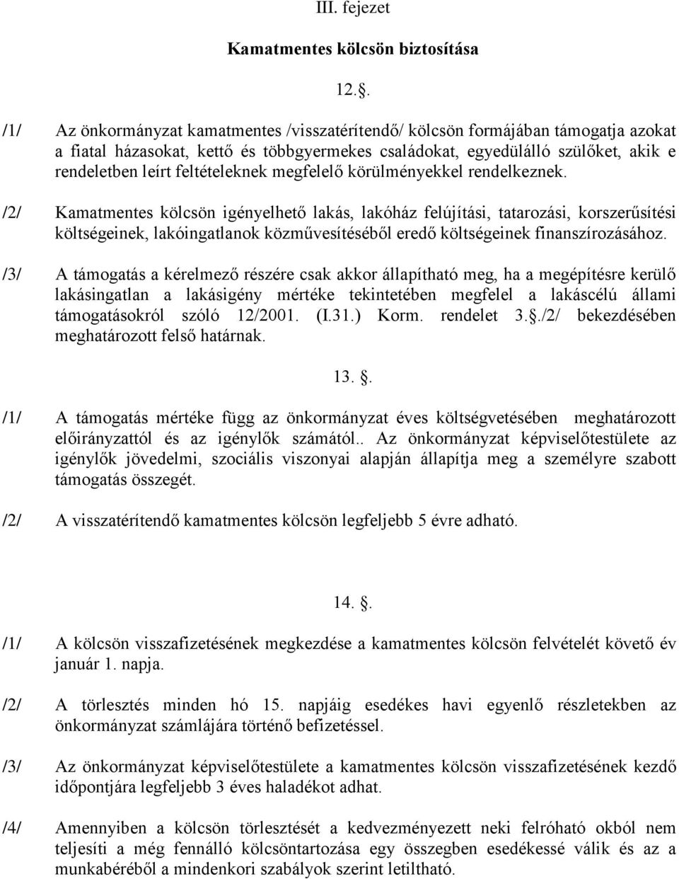 feltételeknek megfelelő körülményekkel rendelkeznek.