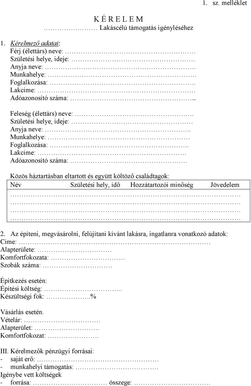 Közös háztartásban eltartott és együtt költöző családtagok: Név Születési hely, idő Hozzátartozói minőség Jövedelem 2.