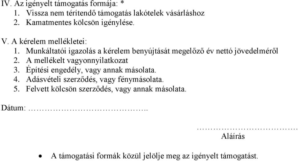 Munkáltatói igazolás a kérelem benyújtását megelőző év nettó jövedelméről 2. A mellékelt vagyonnyilatkozat 3.