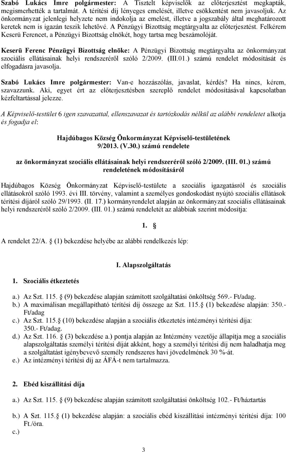 Felkérem Keserü Ferencet, a Pénzügyi Bizottság elnökét, hogy tartsa meg beszámolóját.