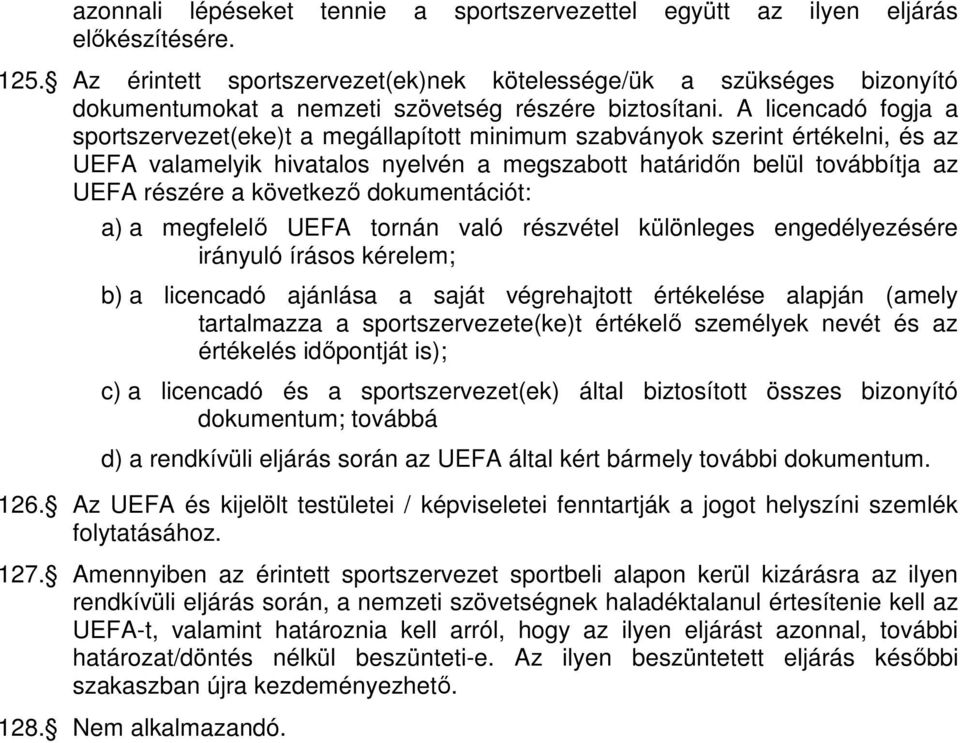 A licencadó fogja a sportszervezet(eke)t a megállapított minimum szabványok szerint értékelni, és az UEFA valamelyik hivatalos nyelvén a megszabott határidőn belül továbbítja az UEFA részére a