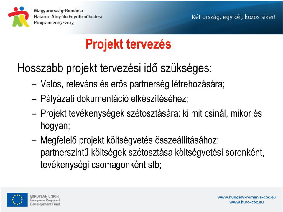 szétosztására: ki mit csinál, mikor és hogyan; Megfelelő projekt költségvetés