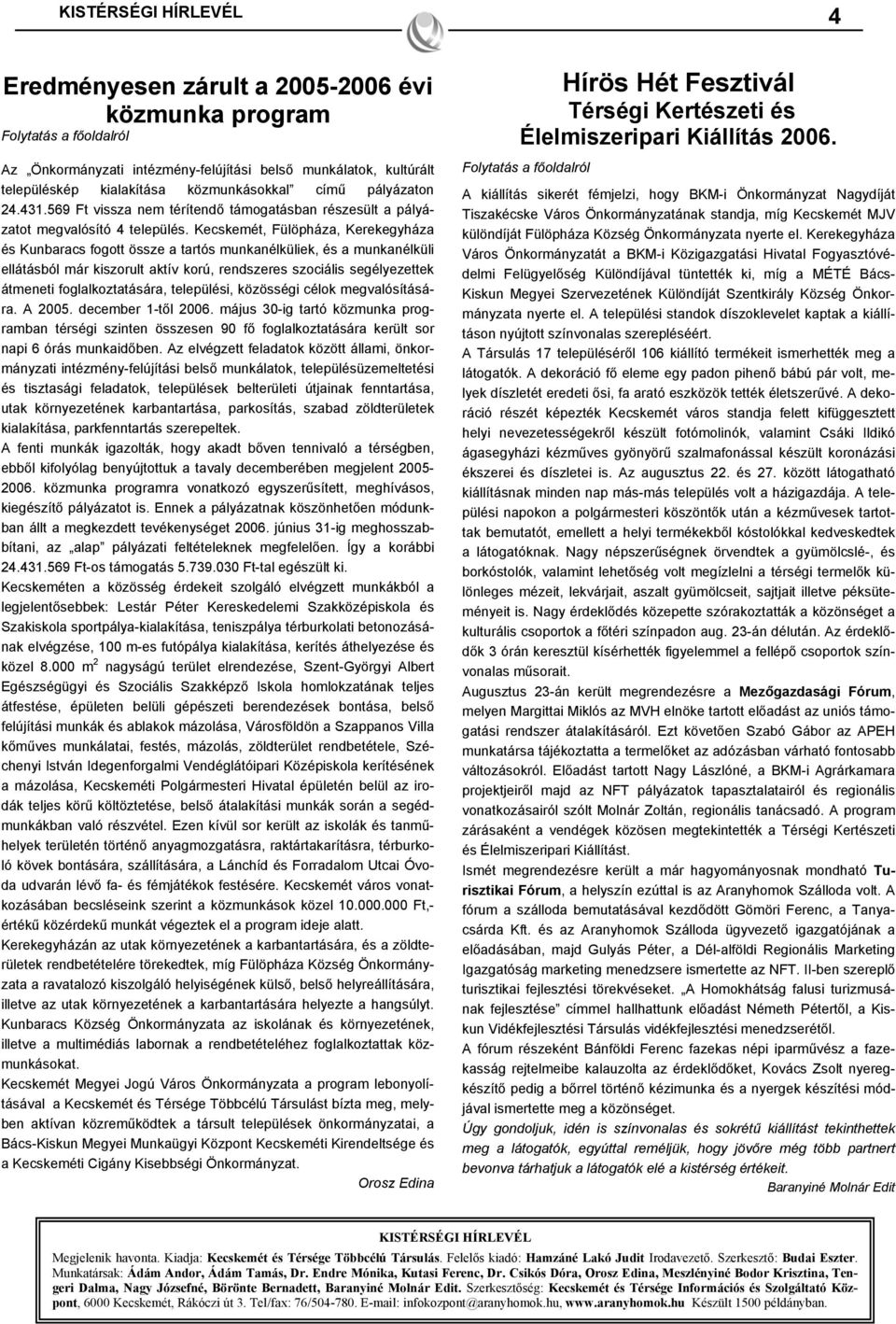 Kecskemét, Fülöpháza, Kerekegyháza és Kunbaracs fogott össze a tartós munkanélküliek, és a munkanélküli ellátásból már kiszorult aktív korú, rendszeres szociális segélyezettek átmeneti