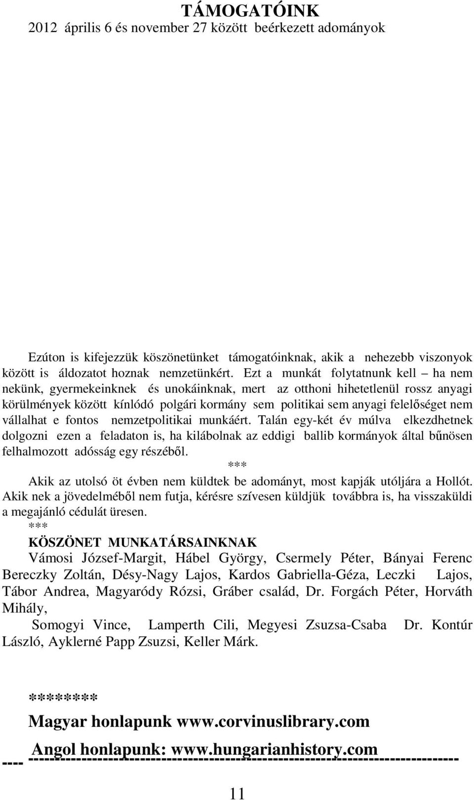 nem vállalhat e fontos nemzetpolitikai munkáért.