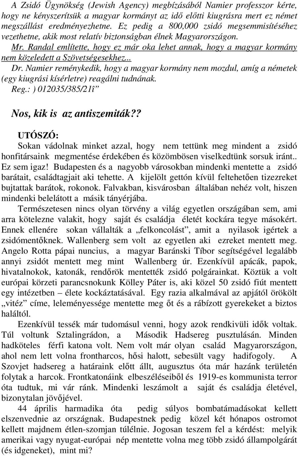 Randal említette, hogy ez már oka lehet annak, hogy a magyar kormány nem közeledett a Szövetségesekhez... Dr.