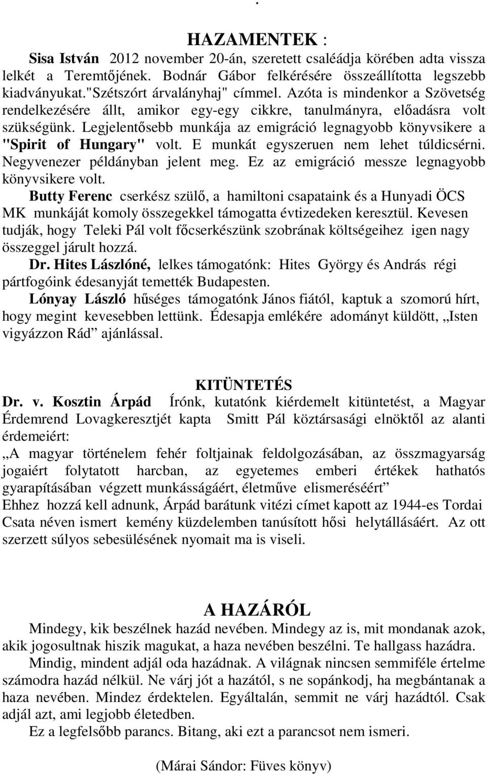 Legjelentősebb munkája az emigráció legnagyobb könyvsikere a "Spirit of Hungary" volt. E munkát egyszeruen nem lehet túldicsérni. Negyvenezer példányban jelent meg.