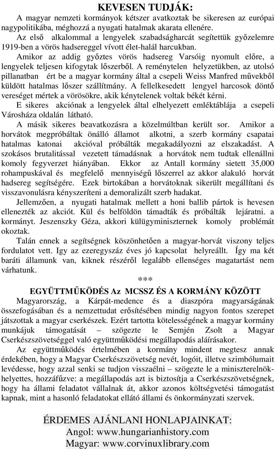 Amikor az addig győztes vörös hadsereg Varsóig nyomult előre, a lengyelek teljesen kifogytak lőszerből.