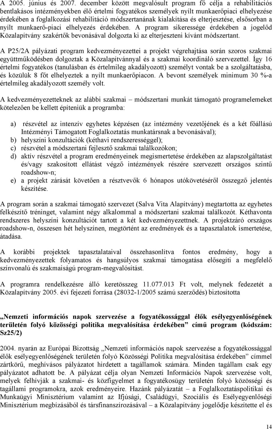 módszertanának kialakítása és elterjesztése, elsősorban a nyílt munkaerő-piaci elhelyezés érdekében.