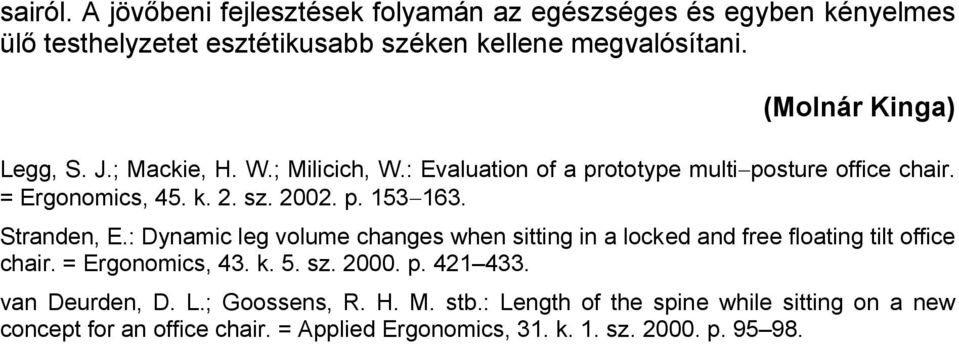 Stranden, E.: Dynamic leg volume changes when sitting in a locked and free floating tilt office chair. = Ergonomics, 43. k. 5. sz. 2000. p. 421 433.
