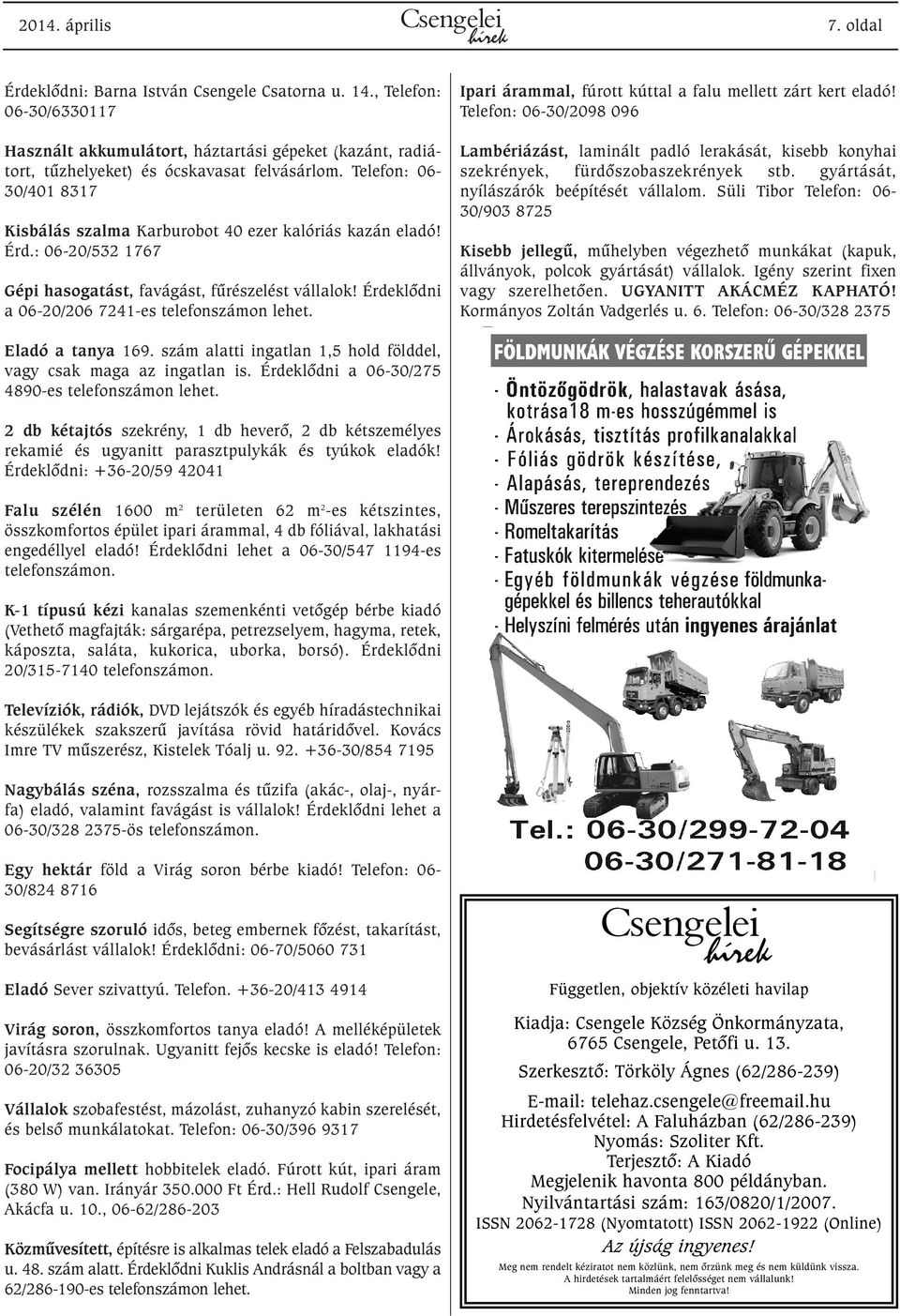 Telefon: 06-30/401 8317 Kisbálás szalma Karburobot 40 ezer kalóriás kazán eladó! Érd.: 06-20/532 1767 Gépi hasogatást, favágást, fûrészelést vállalok!