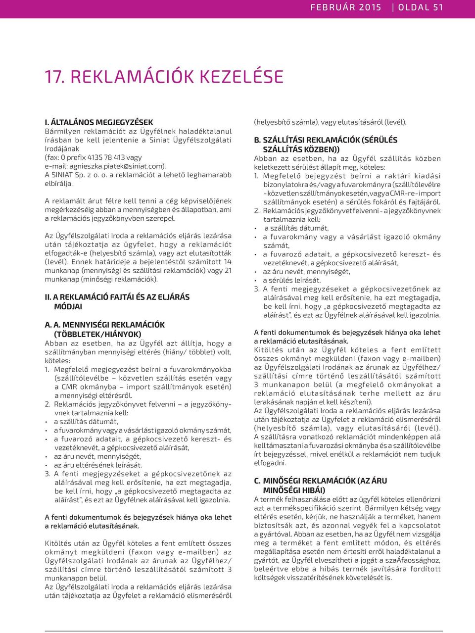 piatek@siniat.com). A SINIAT Sp. z o. o. a reklamációt a lehető leghamarabb elbírálja.