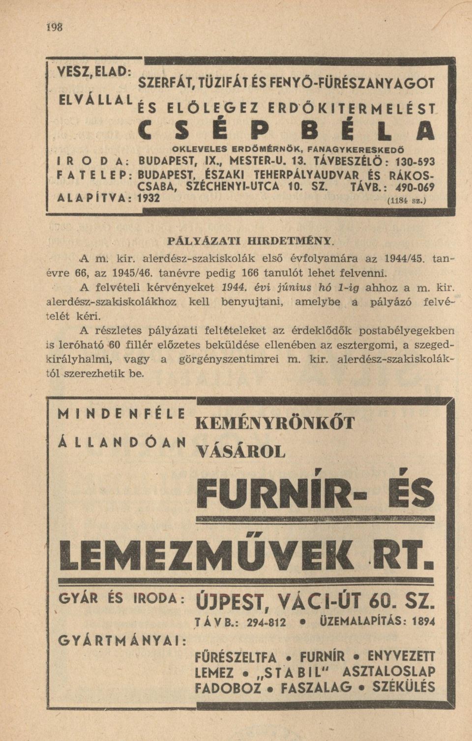 alerdész-szakiskolák első évfolyamára az 1944/45. tanévre 66, az 1945/46. tanévre pedig 166 tanulót lehet felvenni. A felvételi kérvényeket 1944. évi június hó l-ig ahhoz a m. kir.