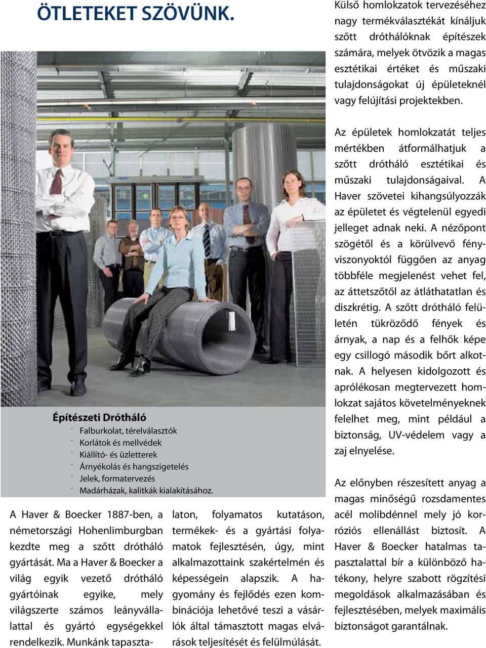 Építészeti Drótháló & Falburkolat, térelválasztók & Korlátok és mellvédek & Kiállító- és üzletterek & Árnyékolás és hangszigetelés & Jelek, formatervezés & Madárházak, kalitkák kialakításához.