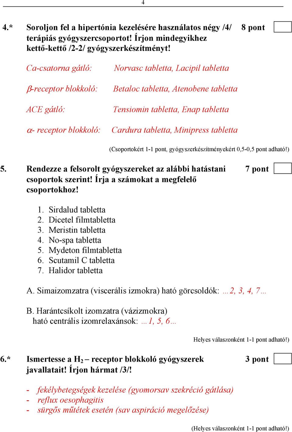 Minipress tabletta (Csoportokért 1-1 pont, gyógyszerkészítményekért 0,5-0,5 pont adható!) 5. Rendezze a felsorolt gyógyszereket az alábbi hatástani 7 pont csoportok szerint!