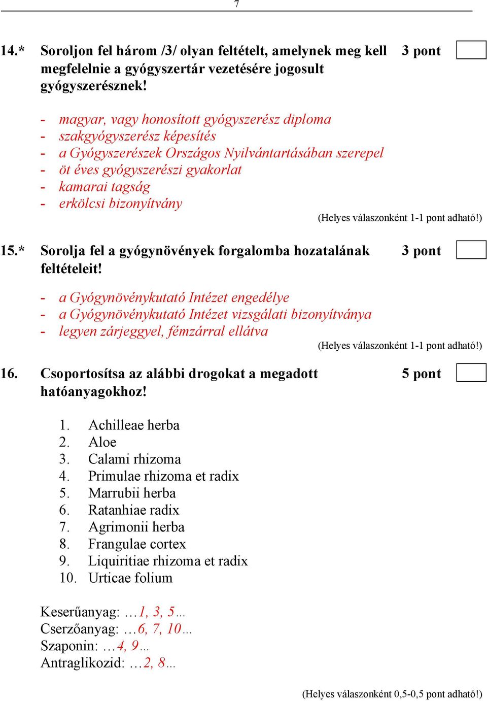 bizonyítvány 15.* Sorolja fel a gyógynövények forgalomba hozatalának 3 pont feltételeit!