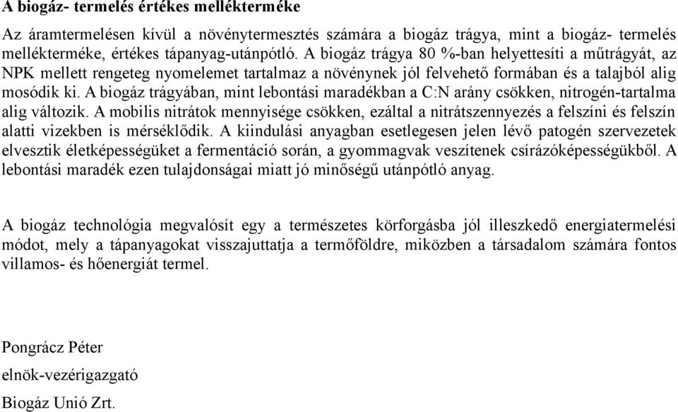 A biogáz trágyában, mint lebontási maradékban a C:N arány csökken, nitrogén-tartalma alig változik.