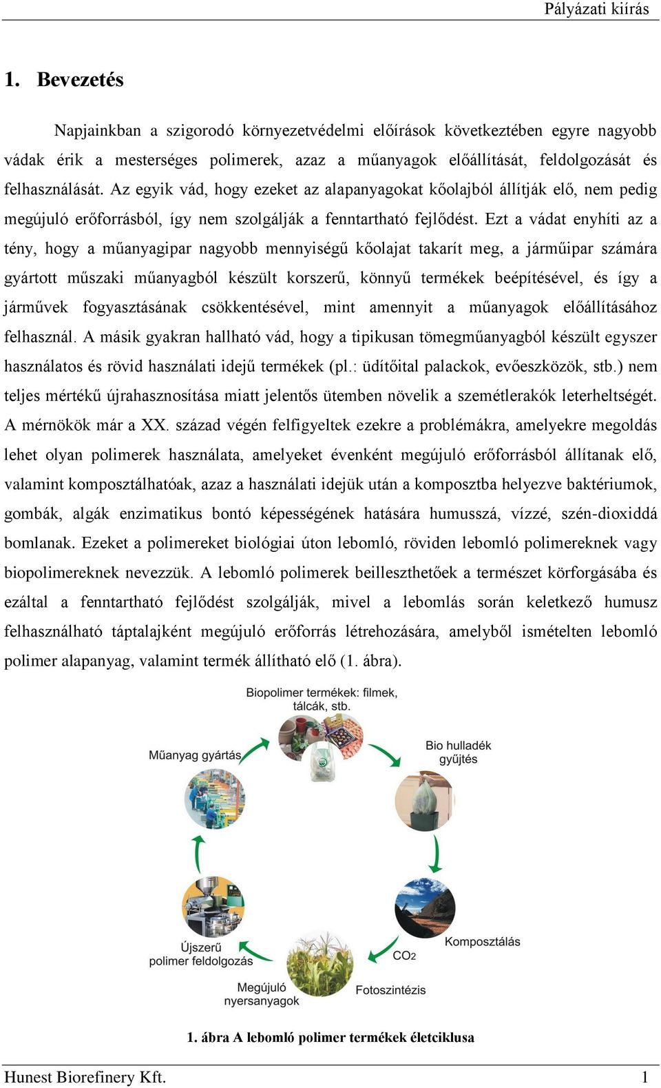 Ezt a vádat enyhíti az a tény, hogy a műanyagipar nagyobb mennyiségű kőolajat takarít meg, a járműipar számára gyártott műszaki műanyagból készült korszerű, könnyű termékek beépítésével, és így a